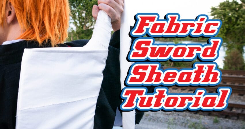 Cosplay Tutorial: Ichigo Kurosaki’s Fabric Sword Sheath